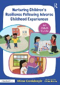 Cover-Bild zum Titel 'Nurturing Children's Resilience Following Adverse Childhood Experiences' von 'Mine Conkbayir'