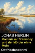Cover-Bild zum Titel 'Kommissar Bremshey und der Mörder ohne Moin: Ostfrieslandkrimi' von 'Jonas Herlin'