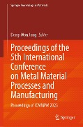 Proceedings of the 5th International Conference on Metal Material Processes and Manufacturing - 