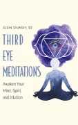 Third Eye Meditations: Awaken Your Mind, Spirit, and Intuition - Susan Shumsky