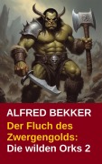 Cover-Bild zum Titel 'Der Fluch des Zwergengolds: Die wilden Orks 2' von 'Alfred Bekker'