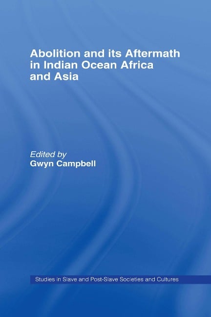 Abolition and Its Aftermath in the Indian Ocean Africa and Asia - 
