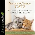 Second-Chance Cats: True Stories of the Cats We Rescue and the Cats Who Rescue Us - Callie Smith Grant