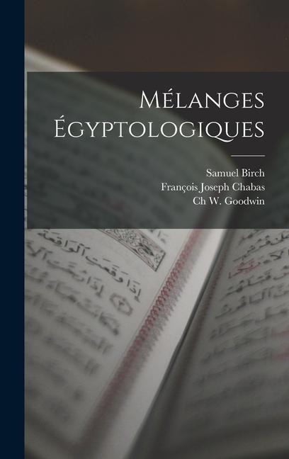 Mélanges Égyptologiques - Samuel Birch, François Joseph Chabas, Ch W. Goodwin