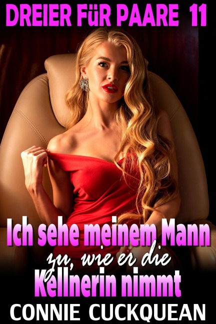 Ich sehe meinem Mann zu, wie er die Kellnerin nimmt : Dreier für Paare 11 - Connie Cuckquean