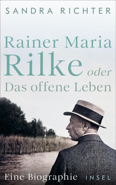 Rainer Maria Rilke oder Das offene Leben - Sandra Richter