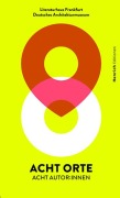 Cover-Bild zum Titel 'Acht Orte - Acht Autor*innen' von 'Britta Boerdner, Jan Brandt, Manja Präkels, Oliver Elser, Jakob Nolte'