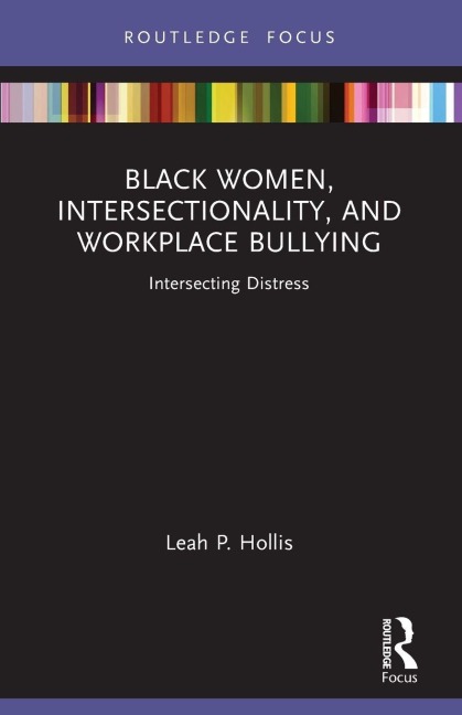 Black Women, Intersectionality, and Workplace Bullying - Leah P. Hollis