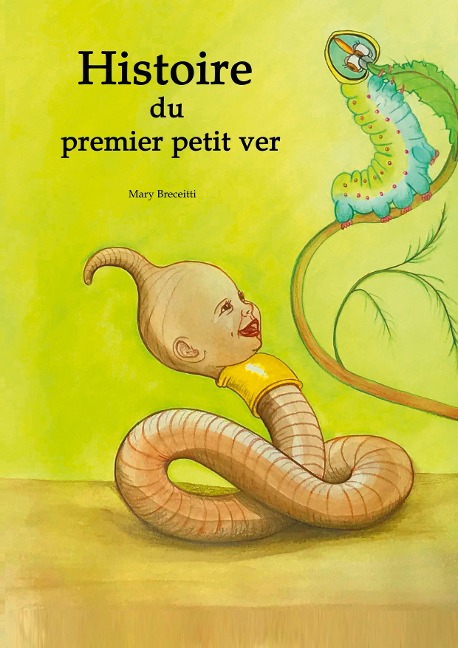 Histoire du premier petit ver - Mary Breceitti