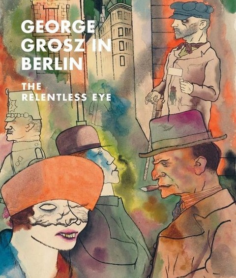 George Grosz in Berlin - Sabine Rewald, Ian Buruma