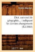 Dict. Universel de Géographie: Indiquant Les Derniers Changements (Éd.1860) - Charles Marchal