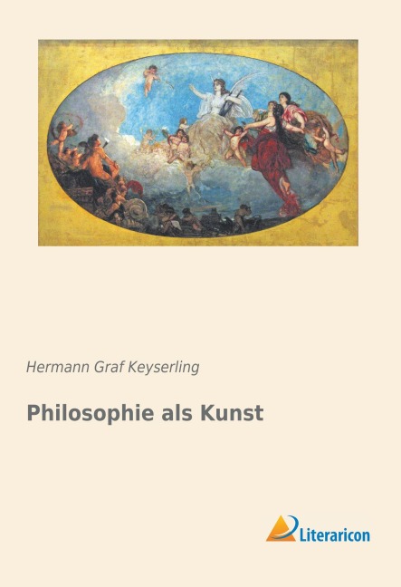 Philosophie als Kunst - Hermann Graf Keyserling
