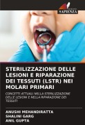 Cover-Bild zum Titel 'STERILIZZAZIONE DELLE LESIONI E RIPARAZIONE DEI TESSUTI (LSTR) NEI MOLARI PRIMARI' von 'Anushi Mehandiratta, Shalini Garg, Anil Gupta'