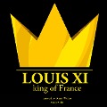 Louis XI, King of France - J. M. Gardner