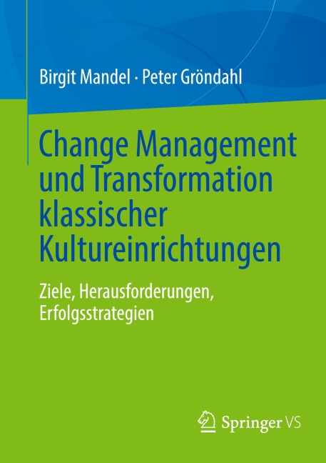 Change Management und Transformation klassischer Kultureinrichtungen - Birgit Mandel, Peter Gröndahl