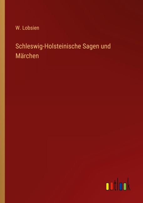 Schleswig-Holsteinische Sagen und Märchen - W. Lobsien