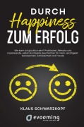 Cover-Bild zum Titel 'Durch Happiness zum Erfolg' von 'Klaus Schwarzkopf, Gabriele Andre, Ingrid Heintz, Jutta Ecks, Klaus Brill'