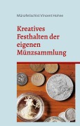 Cover-Bild zum Titel 'Kreatives Festhalten der eigenen Münzsammlung' von 'Münzfetischist Vincent Hohne'