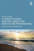 Cover-Bild zum Titel 'A Guide to Aging and Well-Being for Healthcare Professionals' von 'Norman M. Brier'
