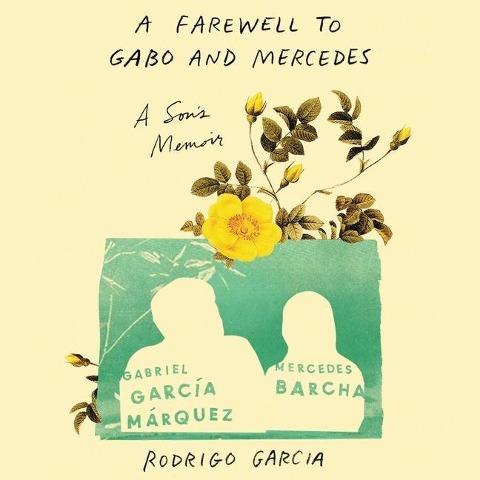 A Farewell to Gabo and Mercedes: A Son's Memoir of Gabriel García Márquez and Mercedes Barcha - Rodrigo Garcia