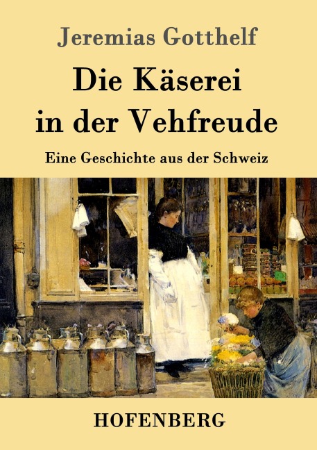 Die Käserei in der Vehfreude - Jeremias Gotthelf