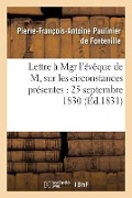 Cover-Bild zum Titel 'Lettre À Mgr l'Évêque de M, Sur Les Circonstances Présentes: 25 Septembre 1830' von 'Paulinier de Fontenille'