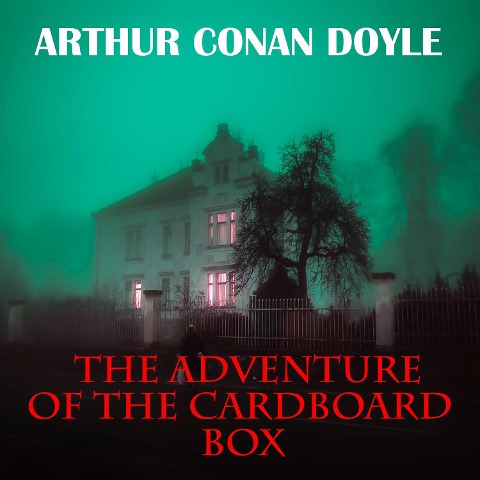 The Adventure of the Cardboard Box - Arthur Conan Doyle