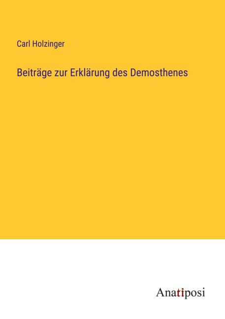 Beiträge zur Erklärung des Demosthenes - Carl Holzinger