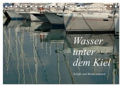 Wasser unter dem Kiel - Schiffe und Boote weltweit (Tischkalender 2025 DIN A5 quer), CALVENDO Monatskalender - Dietmar Falk