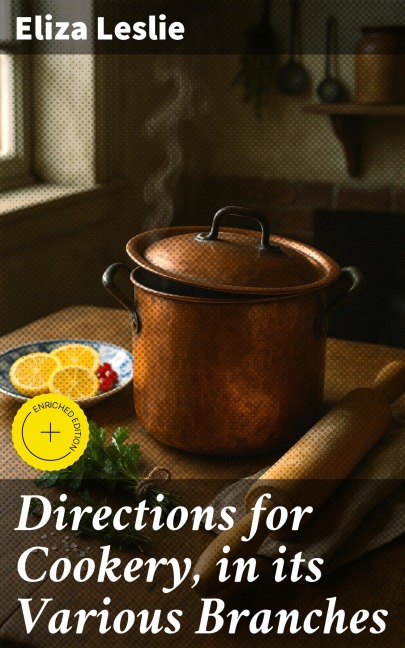 Directions for Cookery, in its Various Branches - Eliza Leslie
