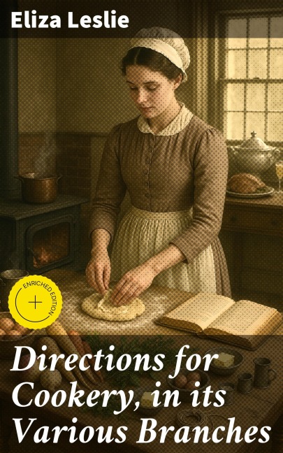 Directions for Cookery, in its Various Branches - Eliza Leslie