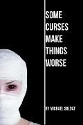 Cover-Bild zum Titel 'Some Curses Make Things Worse' von 'Michael Soldat'