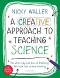 Cover-Bild zum Titel 'A Creative Approach to Teaching Science' von 'Nicky Waller'