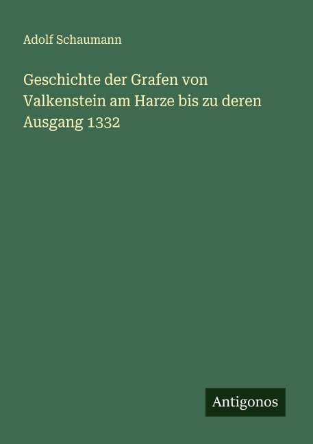 Geschichte der Grafen von Valkenstein am Harze bis zu deren Ausgang 1332 - Adolf Schaumann