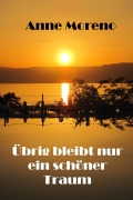 Cover-Bild zum Titel 'Übrig bleibt nur ein schöner Traum' von 'Anne Moreno'