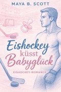 Cover-Bild zum Titel 'Eishockey küsst Babyglück' von 'Maya B. Scott'