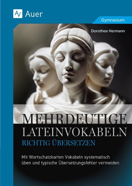Mehrdeutige Lateinvokabeln richtig übersetzen - Dorothee Friederike Hermann