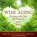 Wise Aging Lib/E: Living with Joy, Resilience, and Spirit - Rabbi Rachel Cowan, Linda Thal