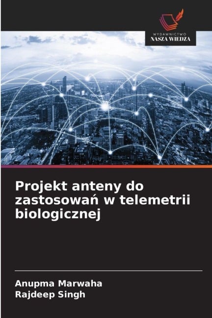 Projekt anteny do zastosowa¿ w telemetrii biologicznej - Anupma Marwaha, Rajdeep Singh