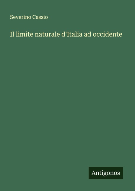 Il limite naturale d'Italia ad occidente - Severino Cassio