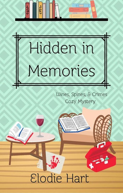 Hidden in Memories (Wines, Spines, & Crimes Book Club Cozy Mysteries, #4) - Elodie Hart