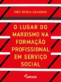 Cover-Bild zum Titel 'O lugar do marxismo na formação profissional em serviço social' von 'Inez Rocha Zacarias'