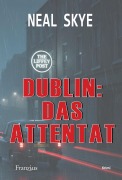 Cover-Bild zum Titel 'Dublin: Das Attentat' von 'Neal Skye'