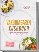 Cover-Bild zum Titel 'Vakuumgaren Kochbuch: Leckere Sous Vide Rezepte für perfekte Gargrade und vollen Geschmack mit dem Vakuumiergerät - inkl. Fonds, Soßen, Glasuren, Sirup, Getränken uvm.' von 'Mareike Hartig'