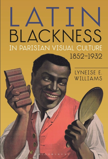 Latin Blackness in Parisian Visual Culture, 1852-1932 - Lyneise E. Williams