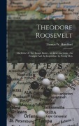 Cover-Bild zum Titel 'Theodore Roosevelt: The Pride Of The Rough Riders, An Ideal American: An Example And An Inspiration To Young Men' von 'Thomas W. Handford'