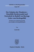 Cover-Bild zum Titel 'Der Schatten des Wanderers - Einzelfall, Rechtswandel und Fortschritt in Rudolf von Jherings Lehre vom Rechtsgefühl.' von 'Josefa Birr'