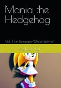 Cover-Bild zum Titel 'Mania The Hedgehog V.1 (Deutsch) E-Book (Mania The Hedgehog (Deutsch), #1)' von 'Adrian Ruf'