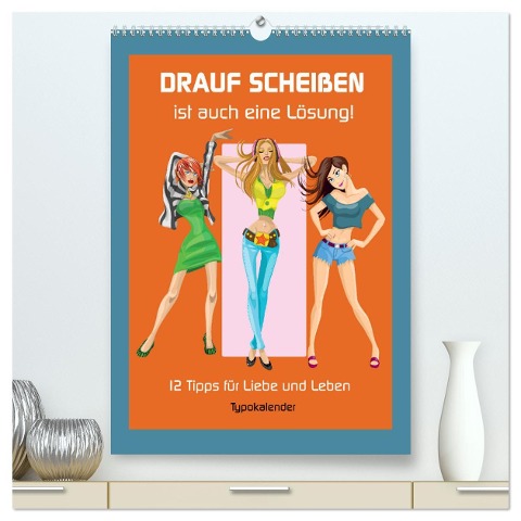 Drauf Scheißen ist auch eine Lösung! 12 Tipps für Liebe und Leben (hochwertiger Premium Wandkalender 2025 DIN A2 hoch), Kunstdruck in Hochglanz - Rose Hurley