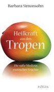 Cover-Bild zum Titel 'Heilkraft aus den Tropen' von 'Barbara Simonsohn'